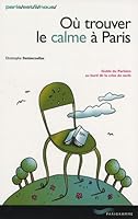 Où trouver le calme à Paris 2010 (Paris est à nous) (French Edition) 284096080X Book Cover