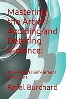 Mastering the Art of Avoiding and Detering Violence:: Non-Physical Self-Defence for Anyone. B0F65YWSMF Book Cover