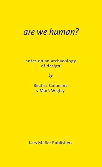 Are We Human? Notes On An Archeology Of Design