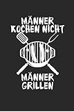 MÄNNER KOCHEN NICHT MÄNNER GRILLEN: für Grillmeister Notizbuch Barbecue Notebook Grill BBQ Journal 6x9 kariert squared