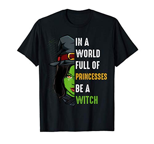 In A World Full Of Princesses Be A Witch Halloween Camiseta