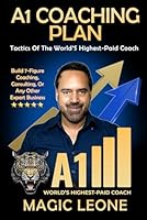 A1 Coaching Plan - Tactics Of The World's Highest-Paid Coach: Build 7-Figure Coaching, Consulting, Or Any Other Expert Business B0D3X9RB6X Book Cover