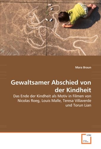 Gewaltsamer Abschied von der Kindheit: Das Ende der Kindheit als Motiv in Filmen von Nicolas Roeg, Louis Malle, Teresa Villaverde und Torun Lian (German Edition)