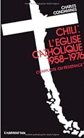 L'Eglise catholique au Chili: Complicite ou resistance? 2858020183 Book Cover