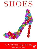 Shoes A Colouring Book For The Soul: An Adult Colouring Book With 40 Fabulous Shoes 1722958278 Book Cover