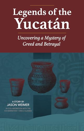 Legends of the Yucatán: Uncovering a Mystery of Greed and