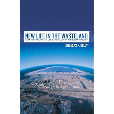 New Life in the Wasteland: 2 Corinthians on the Cost and Glory of Christian Ministry