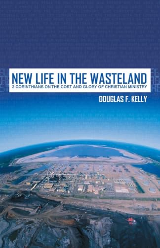 New Life in the Wasteland: 2 Corinthians on the Cost and Glory of Christian Ministry