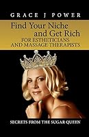 Find Your Niche and Get Rich for Estheticians and Massage Therapists 1520656513 Book Cover