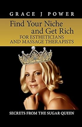 Find Your Niche and Get Rich for Estheticians and Massage Therapists