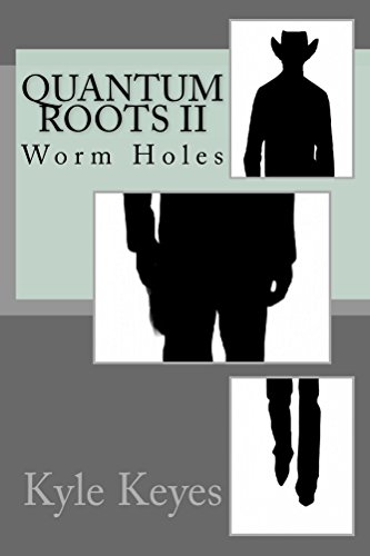 Quantum Roots Ii Worm Holes Kindle Edition By Keyes Kyle Literature Fiction Kindle Ebooks Amazon Com