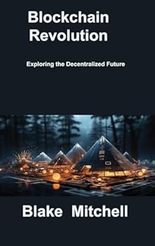 Blockchain Revolution: Exploring the Decentralized Future
