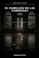 El pabellón de las gardenias: Antes de ser clínica, Aurora fue una promesa. El horror empezó al decidir quién quedaba fuera de ella. (El Universo Aurora) (Spanish Edition) B0HF1KCKT8 Book Cover