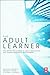 The Adult Learner: The Definitive Classic in Adult Education and Human Resource Development