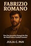 Fabrizio Romano: How One Journalist Changed the Way the World Follows Football Transfers
