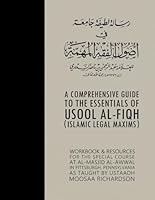 A Comprehensive Guide to the Essentials of Usool al-Fiqh (Islamic Legal Maxims): Workbook & Resources B0CPPJZ39C Book Cover