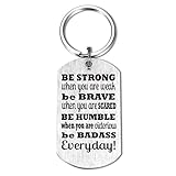 Inspirational Keychain Be Strong/Brave/Humble/Badass When You are Weak Awesome Gifts for Family...
