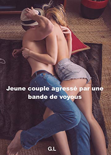 Jeune Couple Agresse Par Une Bande De Voyous Apres Son Agression La Sexualite De Ce Couple Devient Hors Normes French Edition Kindle Edition By L G Literature Fiction Kindle Ebooks