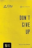Don't Give Up: Small Group Study