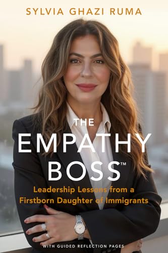 The Empathy Boss: Leadership Lessons from a Firstborn Daughter of Immigrants