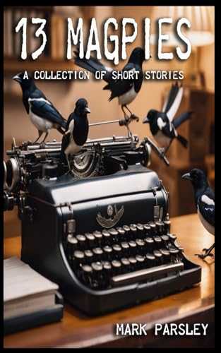 13 Magpies: A Collection Of Short Stories