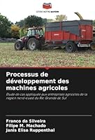 Processus de développement des machines agricoles: Étude de cas appliquée aux entreprises agricoles de la région nord-ouest du Rio Grande do Sul (French Edition) 6208667089 Book Cover
