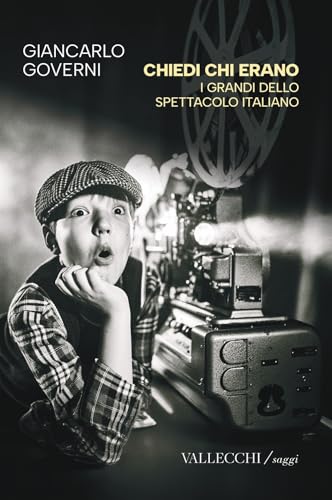 Chiedi chi erano. I grandi dello spettacolo italiano. Ediz. integrale