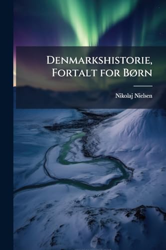 Denmarkshistorie, Fortalt for Børn (Danish Edition)