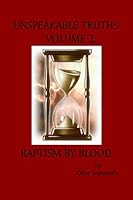 Unspeakable Truths, Volume 2: Baptism By Blood 055708153X Book Cover