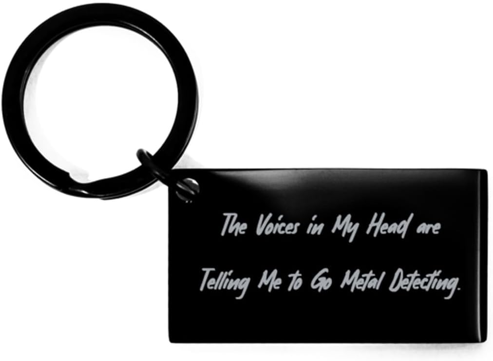 The Voices in My Head are Telling Me to Go. Keychain, Metal Detecting Present From Friends, Inspire Black Keyring For Men Women