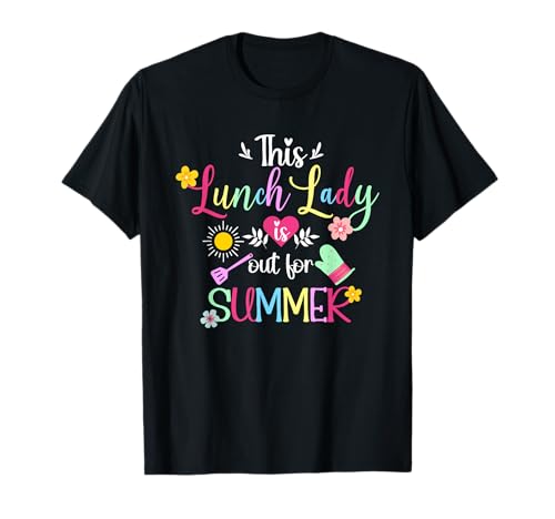 Lunch Lady Out for Summer Lunch Lady Last Day of School T-Shirt