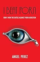 I Beat Porn 1498457681 Book Cover