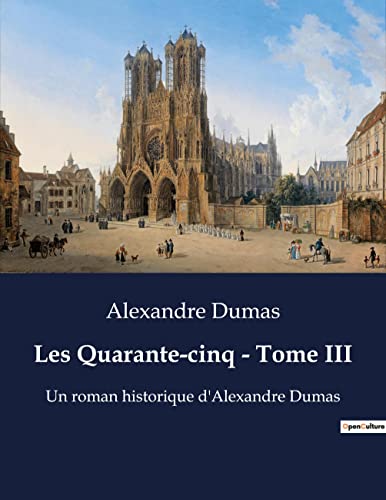 Les Quarante-cinq - Tome III: Intrigues et loyautés au coeur de la cour de France (French Edition)