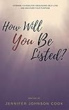 How Will You Be Listed?: Upgrade Yourself By Unleashing Self-Love And Discover Your Purpose