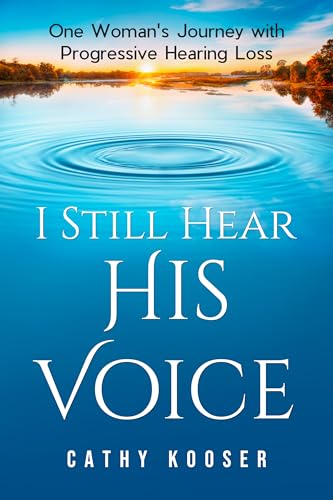 I Still Hear His Voice: One Woman's Journey with Progressive Hearing Loss