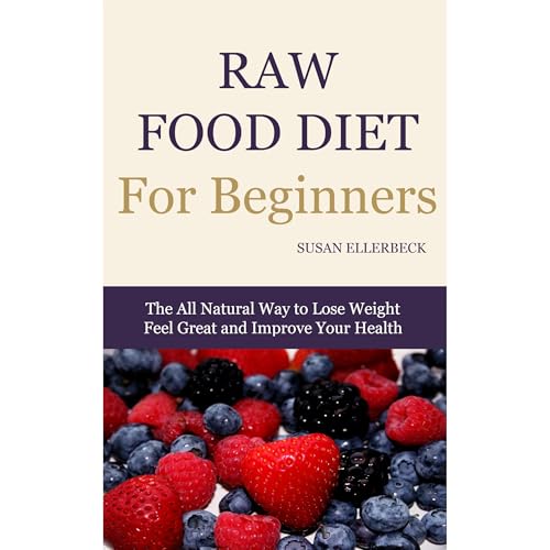 Raw Food Diet For Beginners - How To Lose Weight, Feel Great, and Improve Your Health by Susan Ellerbeck episode artwork