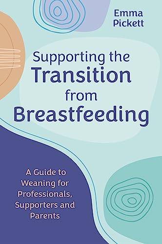 Supporting the Transition from Breastfeeding: A Guide to Weaning for Professionals, Supporters and Parents (English Edition)