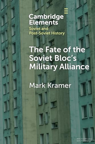 The Fate of the Soviet Bloc's Military Alliance (Elements in Soviet and Post-Soviet History)