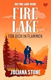 Fire Lake – Für dich in Flammen: Spicy Small-Town Romance