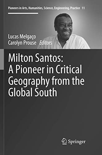 Milton Santos: A Pioneer in Critical Geography from the Global South (Pioneers in Arts, Humanities, Science, Engineering, Practice, 11)