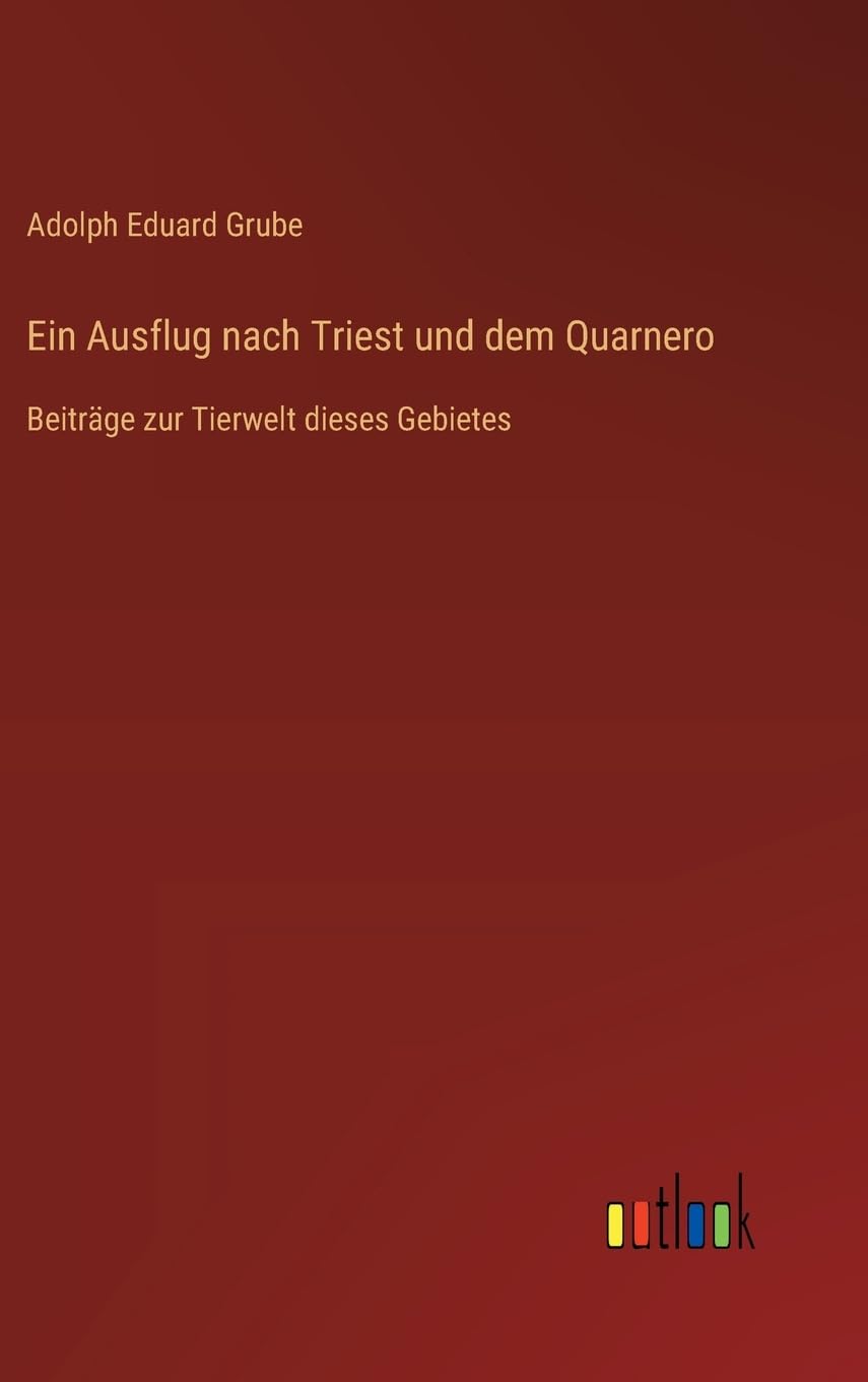 Ein Ausflug nach Triest und dem Quarnero: Beiträge zur Tierwelt dieses Gebietes