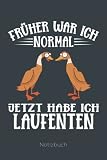 Früher War Ich Normal Jetzt Habe Ich Laufenten: Notizbuch a5 I 120 Seiten liniert I Laufenten-Haltung Notizheft und Tagebuch mit lustigem Spruch als ... Auch für Fans der indischen Laufente!