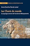  Chants du monde: LE PAYSAGE SONORE DE L ANCIENNE MESOPOTAMIE
