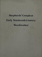 Shepherds' Compleat Early Nineteenth Century Woodworker Or, the Whole Art of American Woodworking Being a Plain and Fairly Comprehensive View of the m 0939964007 Book Cover