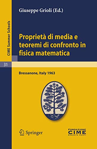 Proprietà di media e teoremi di confronto in fisica matematica: Lectures given at a Summer School of the Centro Internazionale Matematico Estivo ... 9, 1963 (C.I.M.E. Summer Schools, Band 31)