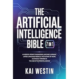 The Artificial Intelligence Bible (7 in 1): AI Agents, Prompt Engineering, Machine Learning, Large Language Models, the Futur