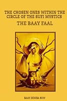 THE CHOSEN ONES WITHIN THE CIRCLE OF THE SUFI MYSTICS THE BAAY FAAL B0BNVC96KQ Book Cover