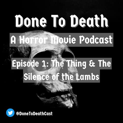Done To Death: Episode 1 - The Thing & The Silence of the Lambs