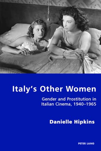 Italy’s Other Women: Gender and Prostitution in Italian Cinema, 1940–1965 (Italian Modernities)