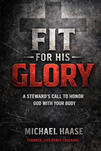 Fit For His Glory: A Steward’s Call to Honor God with Your Body
